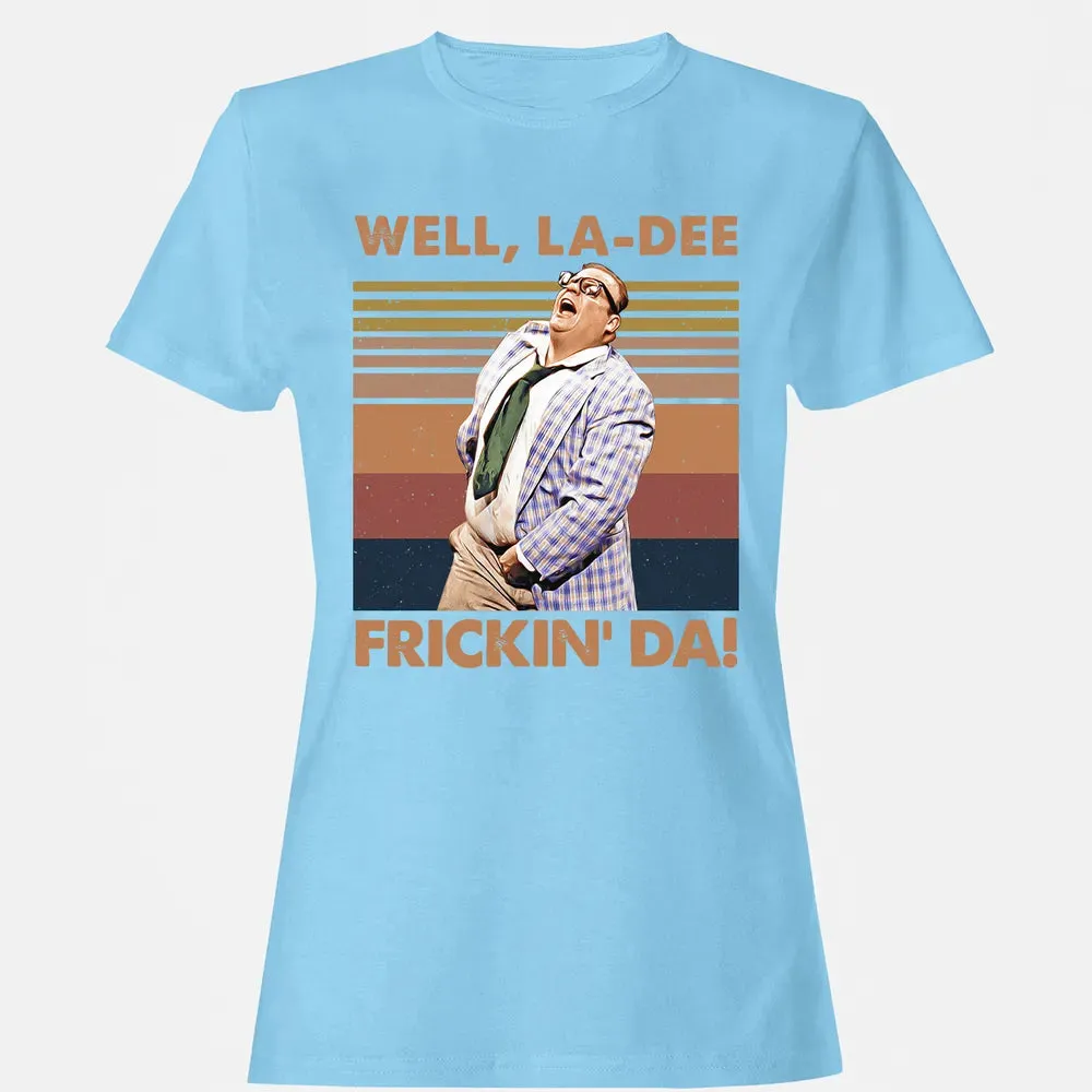 Well, La Dee Frickin' Da! Women's T-shirt - 8