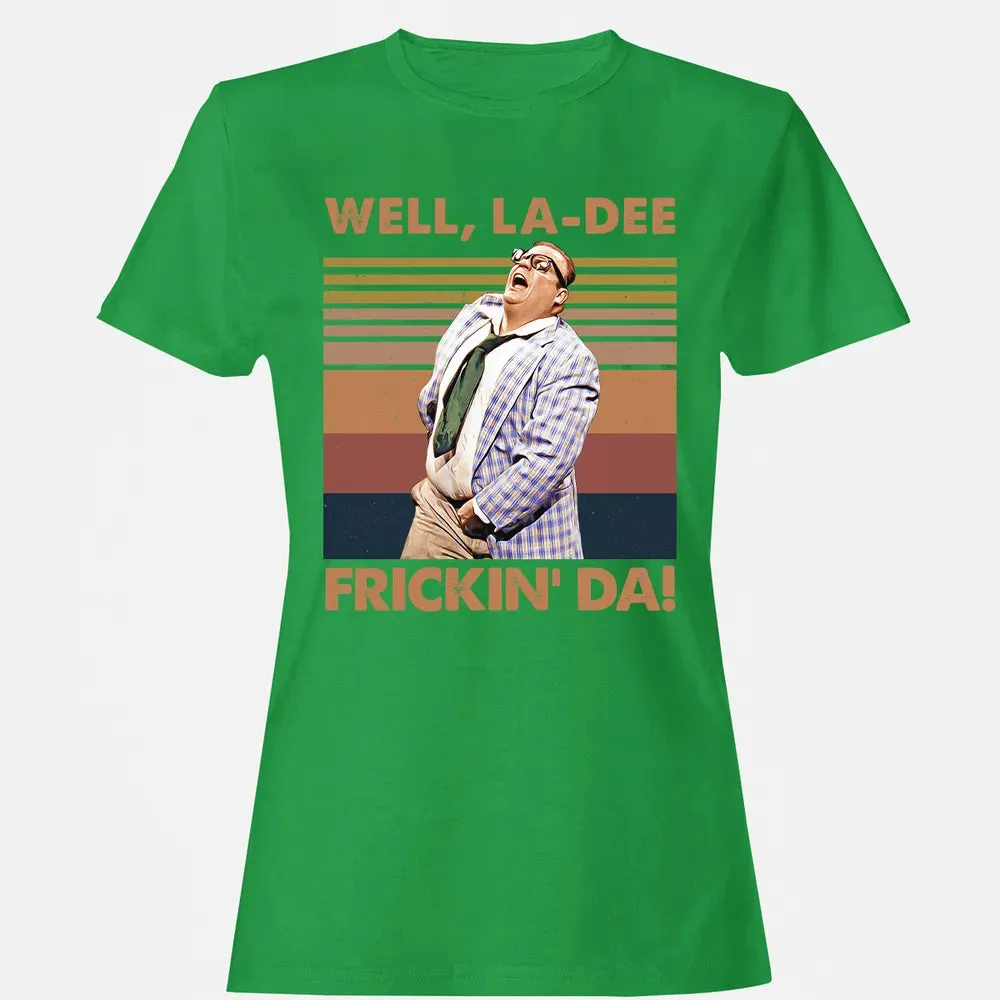 Well, La Dee Frickin' Da! Women's T-shirt - 7