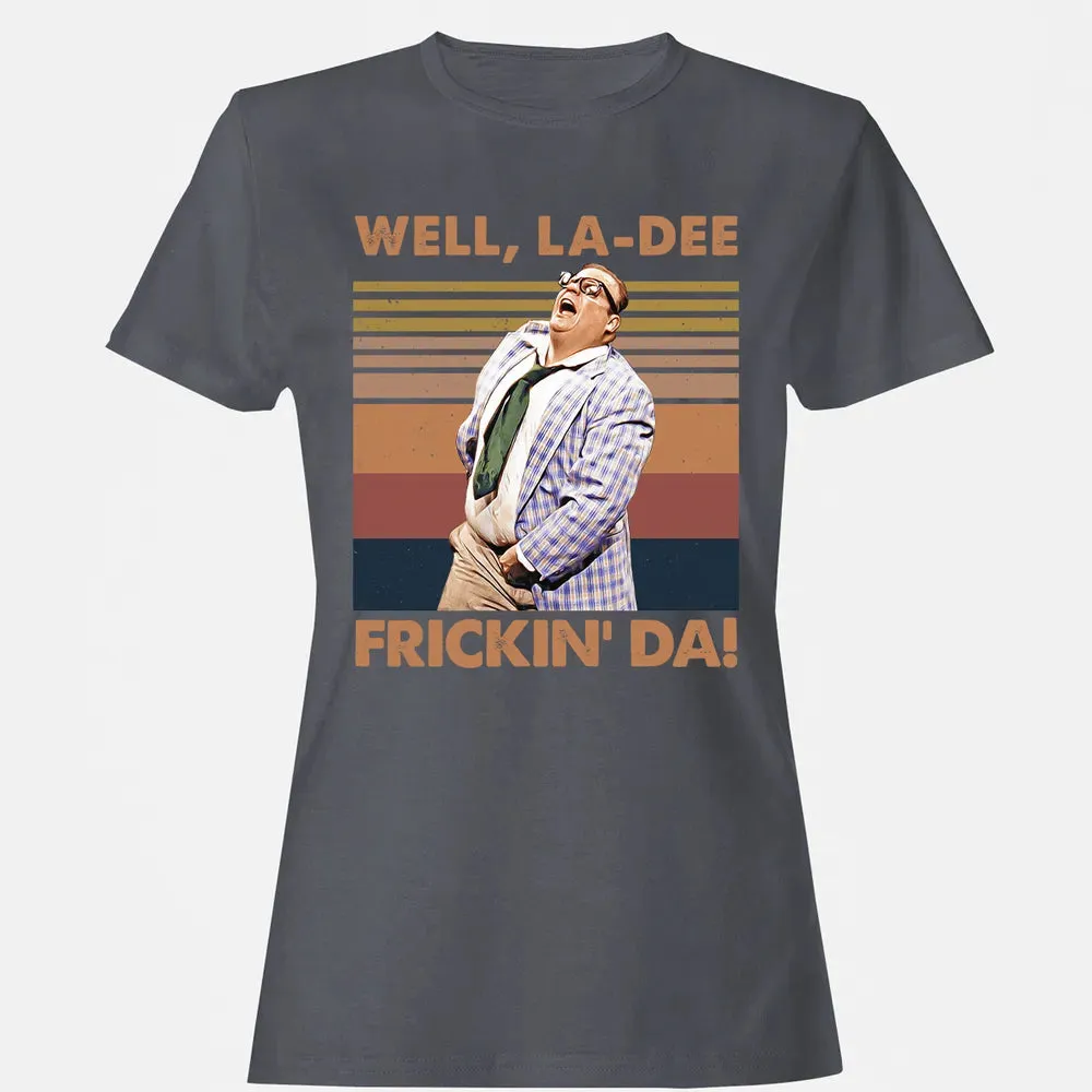 Well, La Dee Frickin' Da! Women's T-shirt - 5