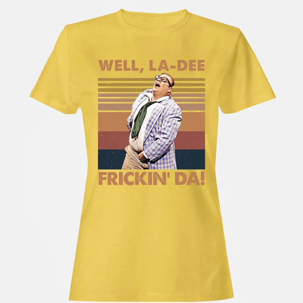 Well, La Dee Frickin' Da! Women's T-shirt - 4