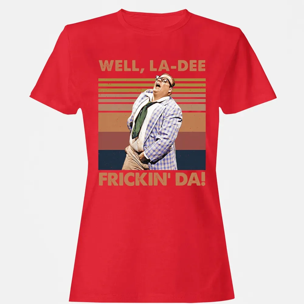 Well, La Dee Frickin' Da! Women's T-shirt - 13