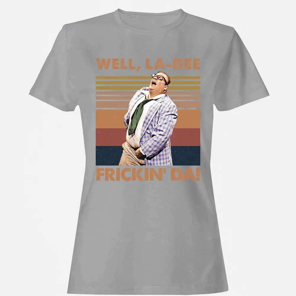Well, La Dee Frickin' Da! Women's T-shirt - 15