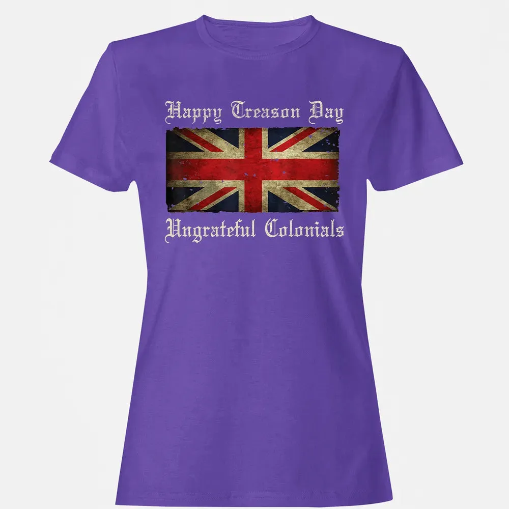 Happy Treason Day Ungrateful Colonials  For 4th of July Women's T-shirt - 12
