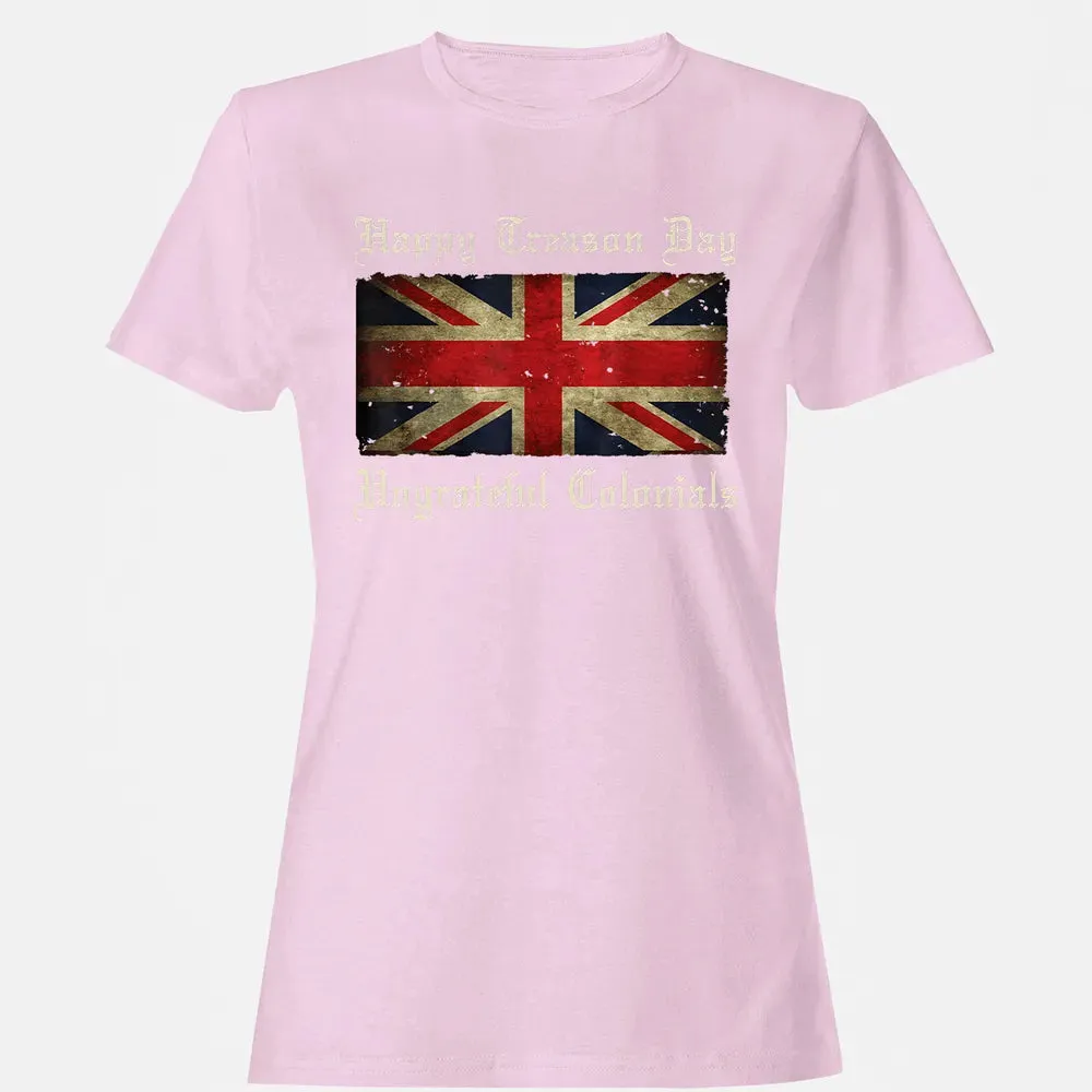 Happy Treason Day Ungrateful Colonials  For 4th of July Women's T-shirt - 9