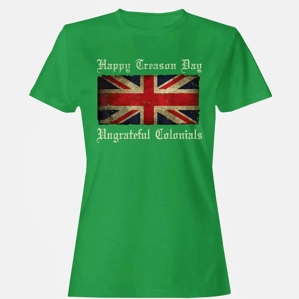 Happy Treason Day Ungrateful Colonials  For 4th of July Women's T-shirt - 7