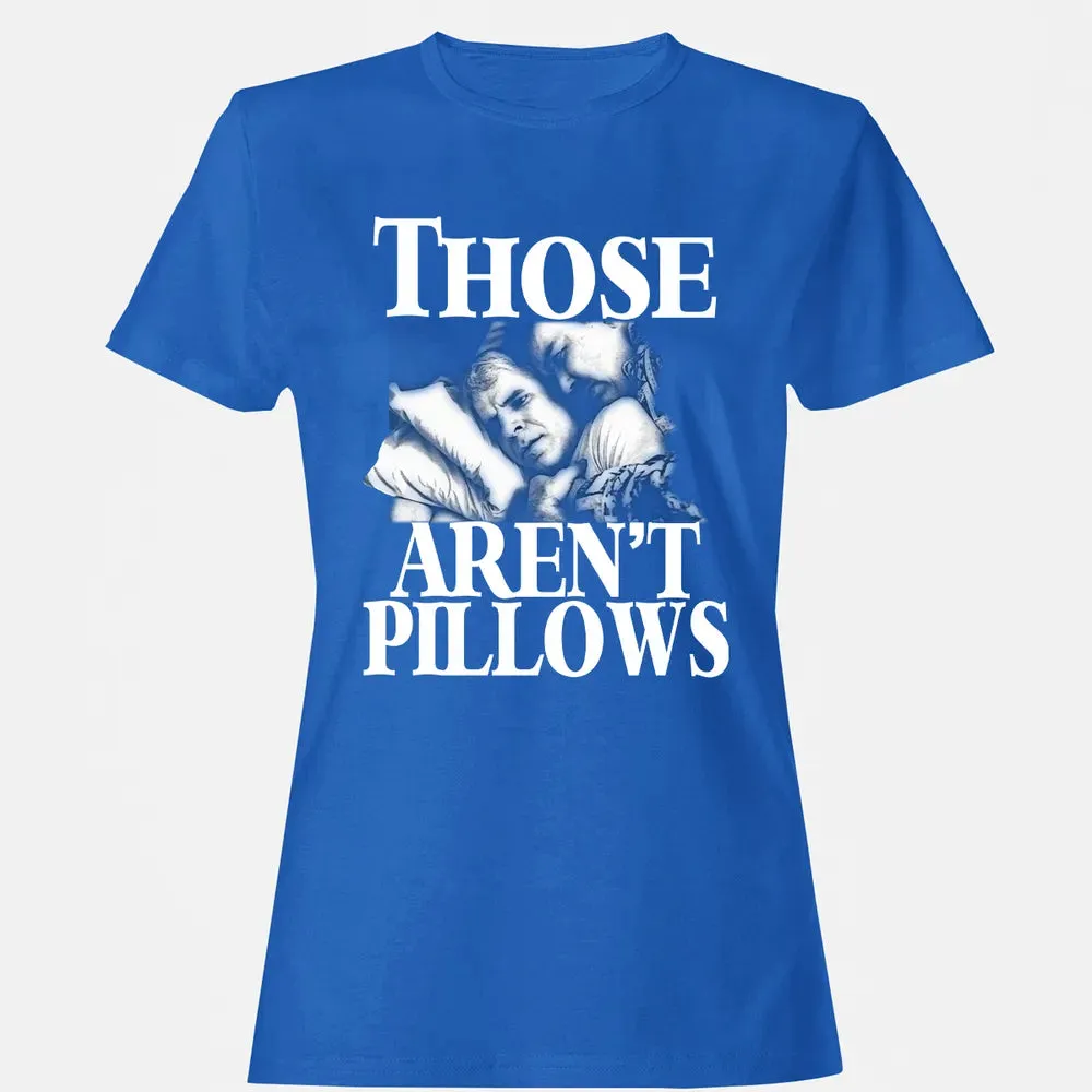 Those aren't pillow Women's T-shirt - 14