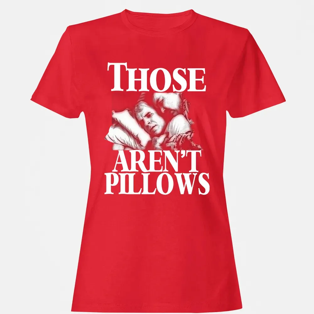 Those aren't pillow Women's T-shirt - 13