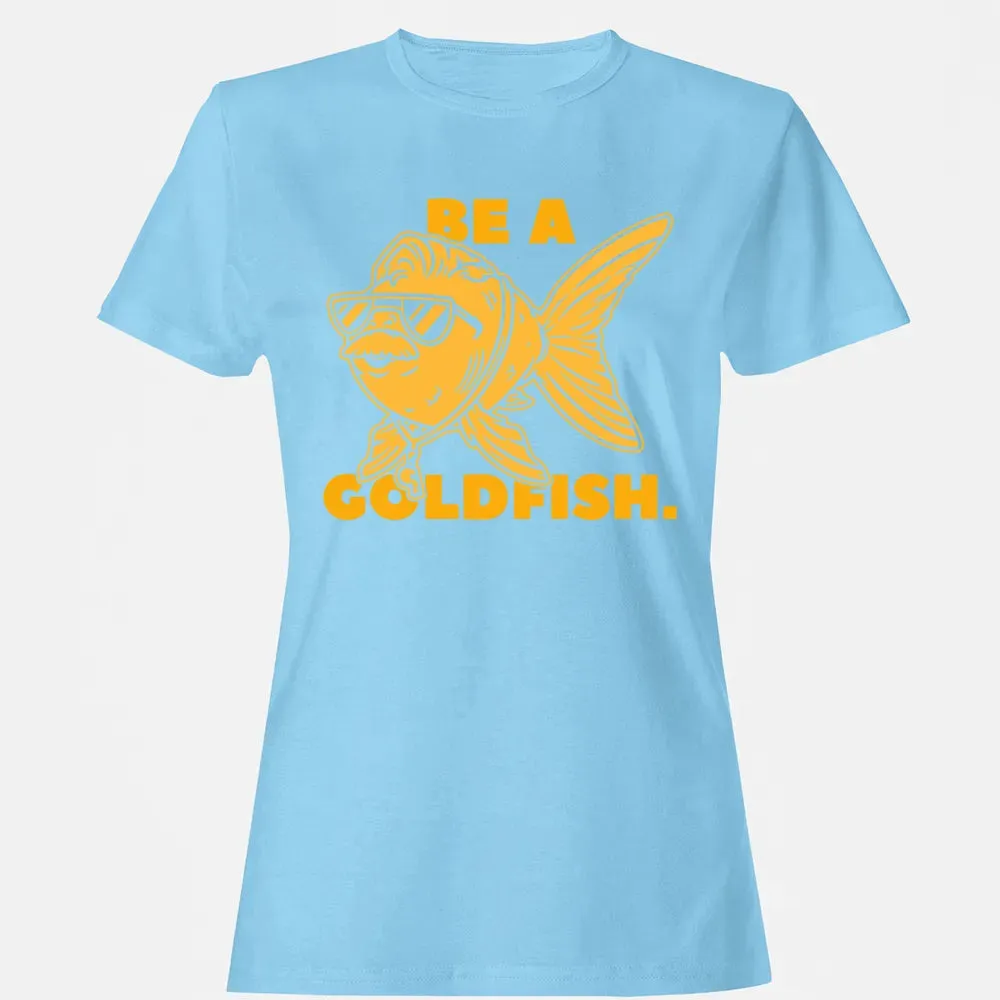 Be a Goldfish Women's T-shirt - 8