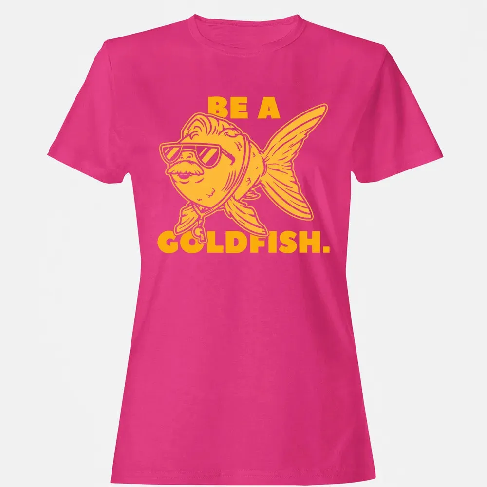Be a Goldfish Women's T-shirt - 6
