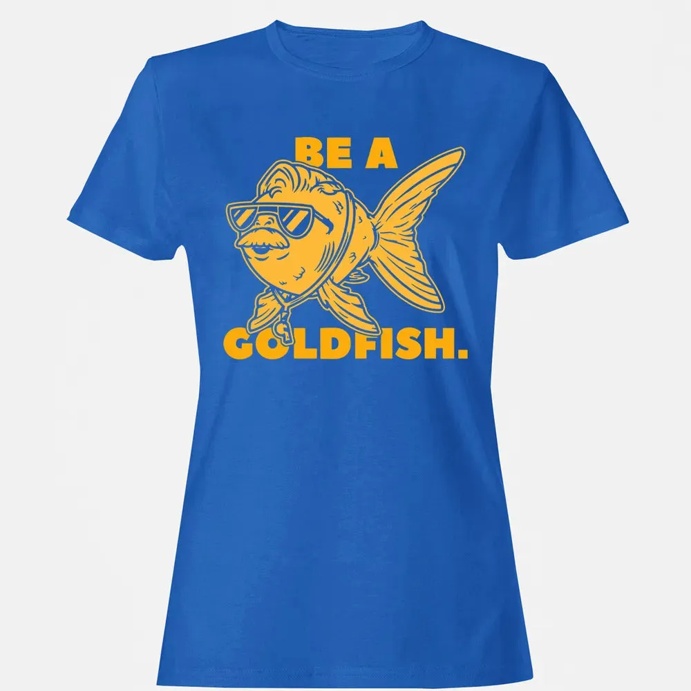 Be a Goldfish Women's T-shirt - 14