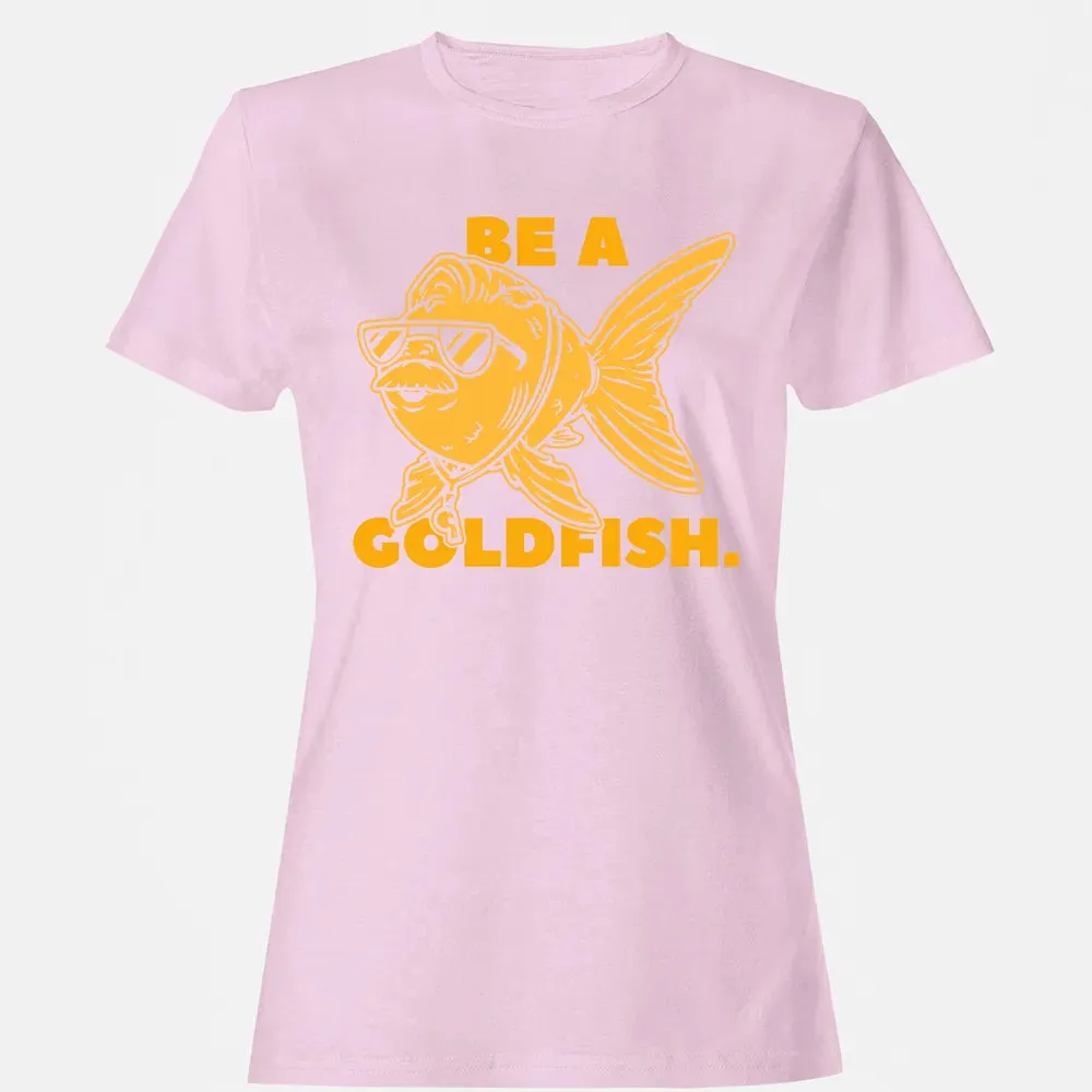Be a Goldfish Women's T-shirt - 9