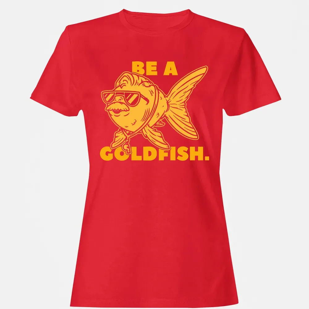 Be a Goldfish Women's T-shirt - 13