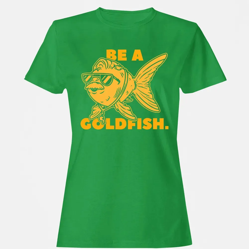Be a Goldfish Women's T-shirt - 7