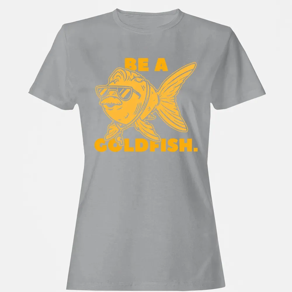 Be a Goldfish Women's T-shirt - 15