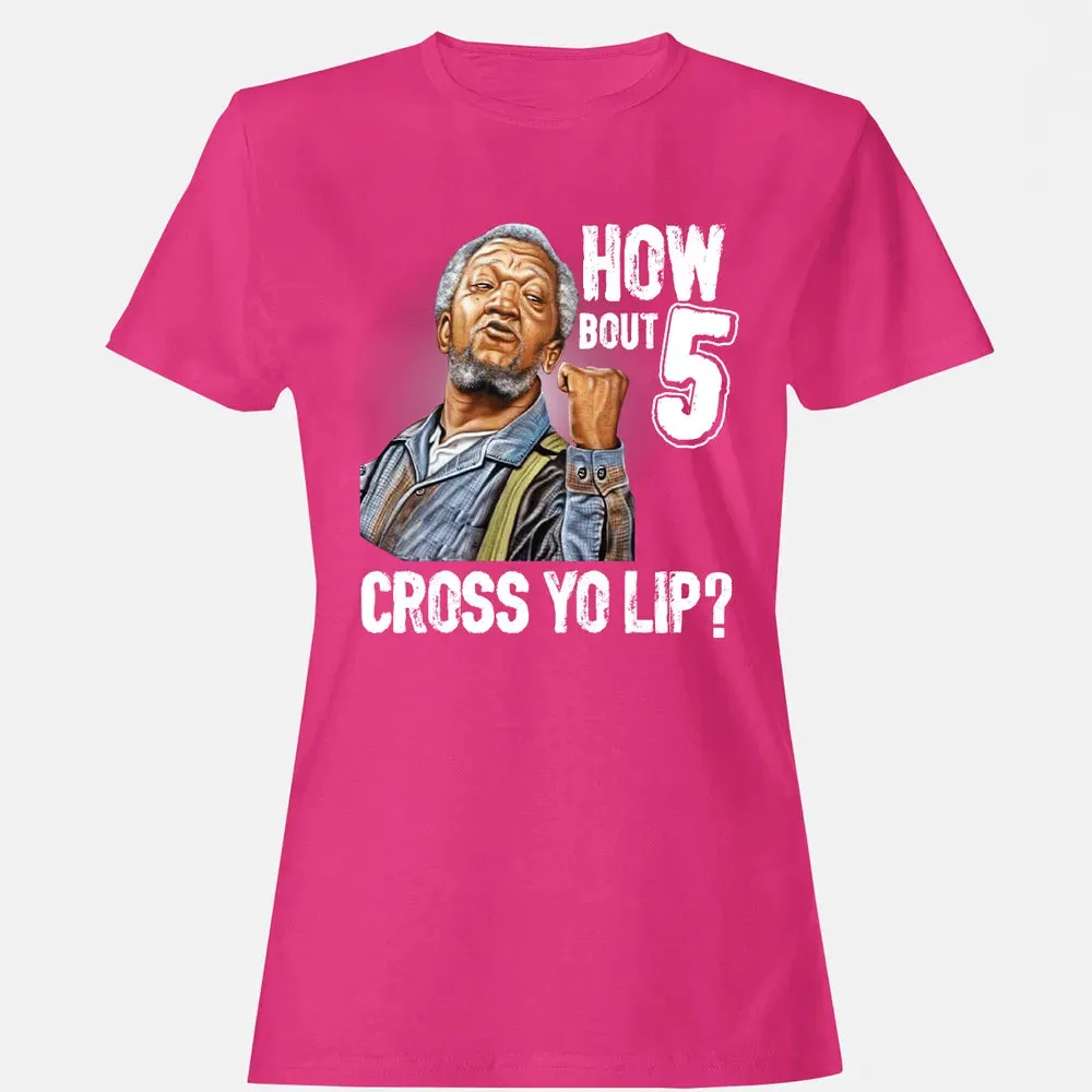 How Bout 5 Cross Yo Lip? Women's T-shirt - 6