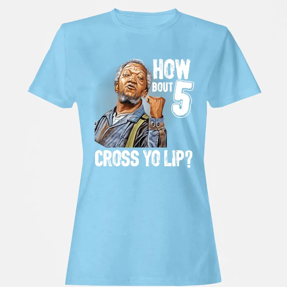 How Bout 5 Cross Yo Lip? Women's T-shirt - 8