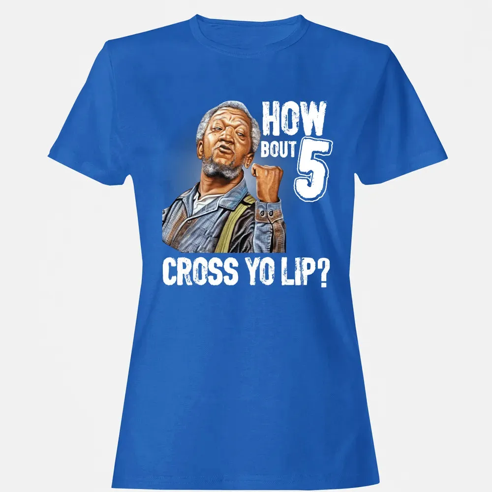 How Bout 5 Cross Yo Lip? Women's T-shirt - 14