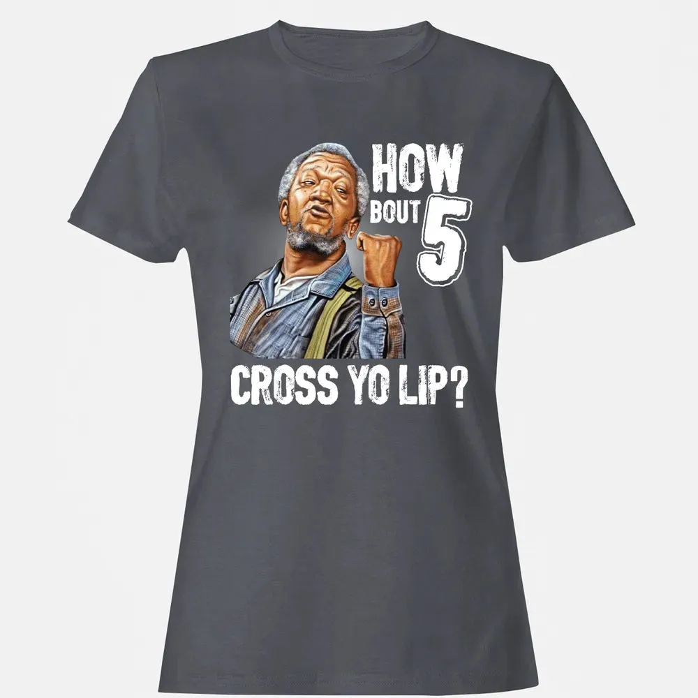 How Bout 5 Cross Yo Lip? Women's T-shirt - 5