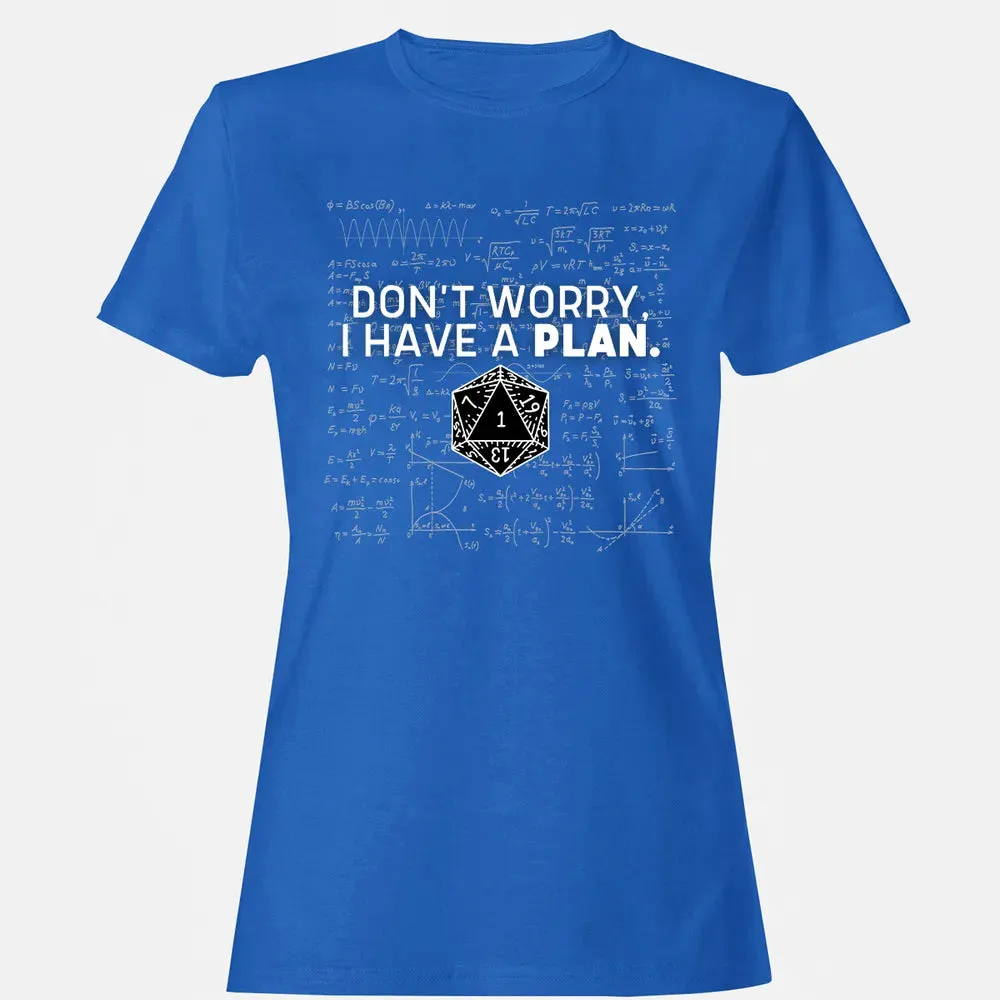 Dont Worry I Have A Plan Women's T-shirt - 14