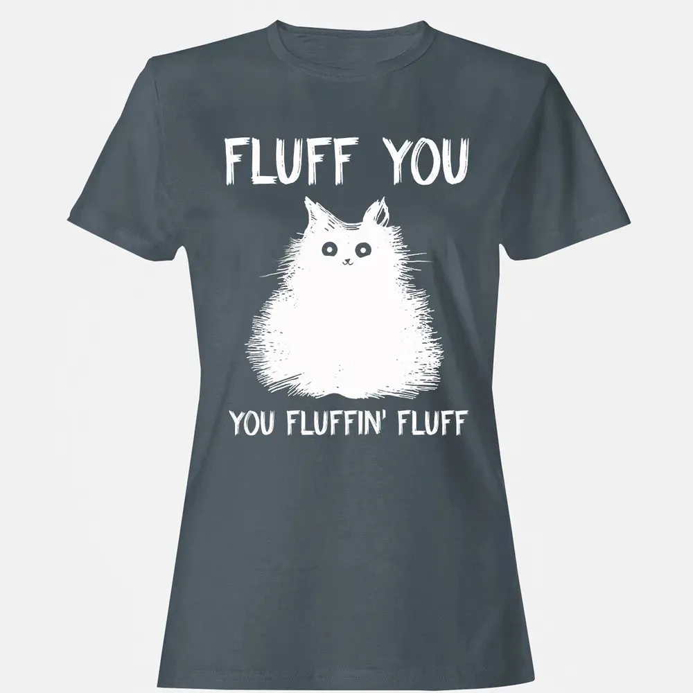 Fluff You You Fluffin' Fluff  Funny Cat Kitten s Women's T-shirt - 3