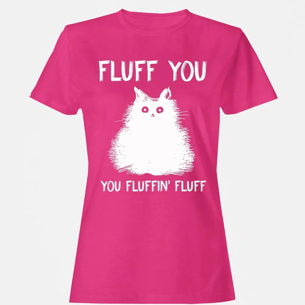 Fluff You You Fluffin' Fluff  Funny Cat Kitten s Women's T-shirt - 6