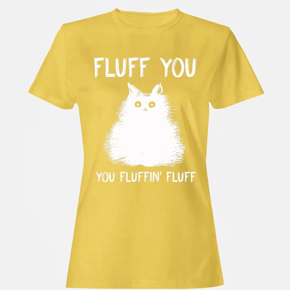 Fluff You You Fluffin' Fluff  Funny Cat Kitten s Women's T-shirt - 4
