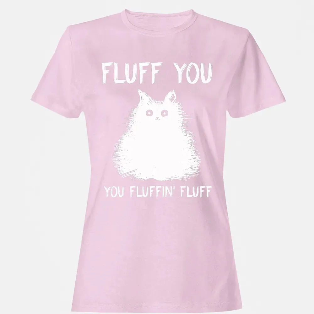 Fluff You You Fluffin' Fluff  Funny Cat Kitten s Women's T-shirt - 9