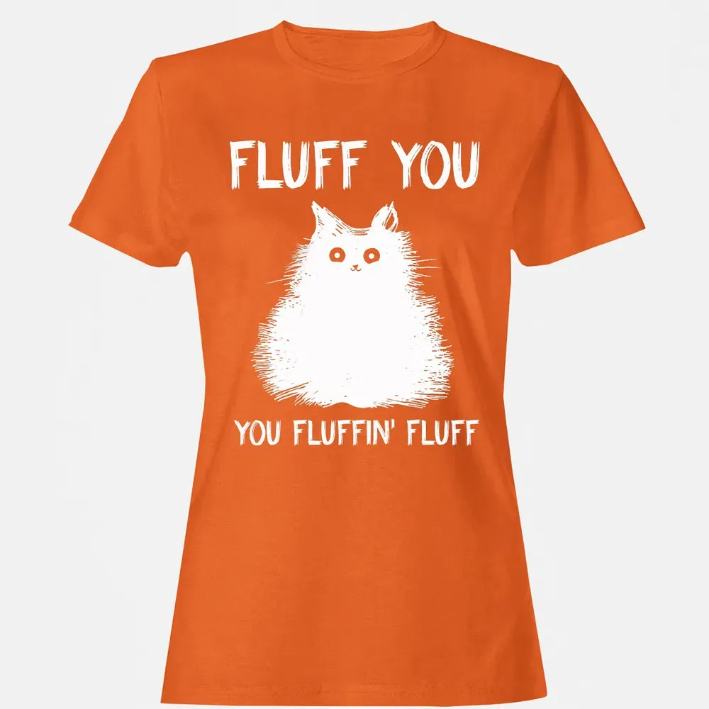 Fluff You You Fluffin' Fluff  Funny Cat Kitten s Women's T-shirt - 11