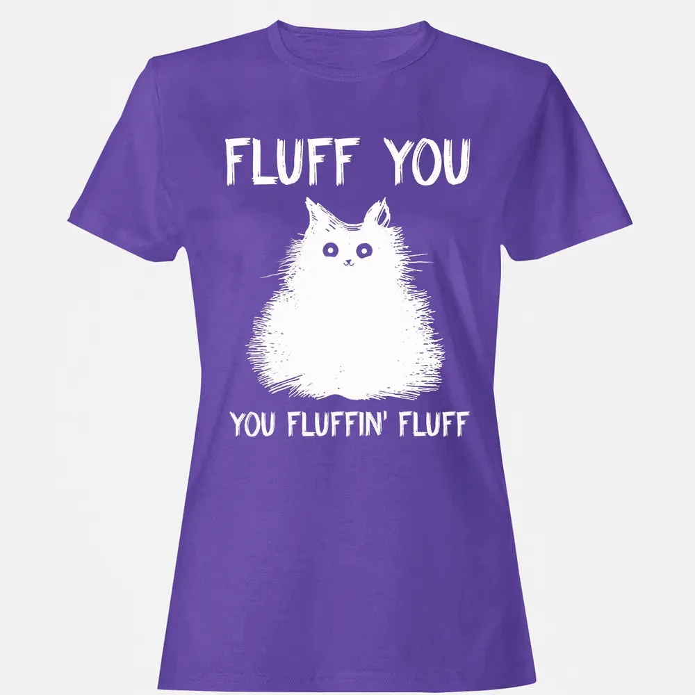 Fluff You You Fluffin' Fluff  Funny Cat Kitten s Women's T-shirt - 12