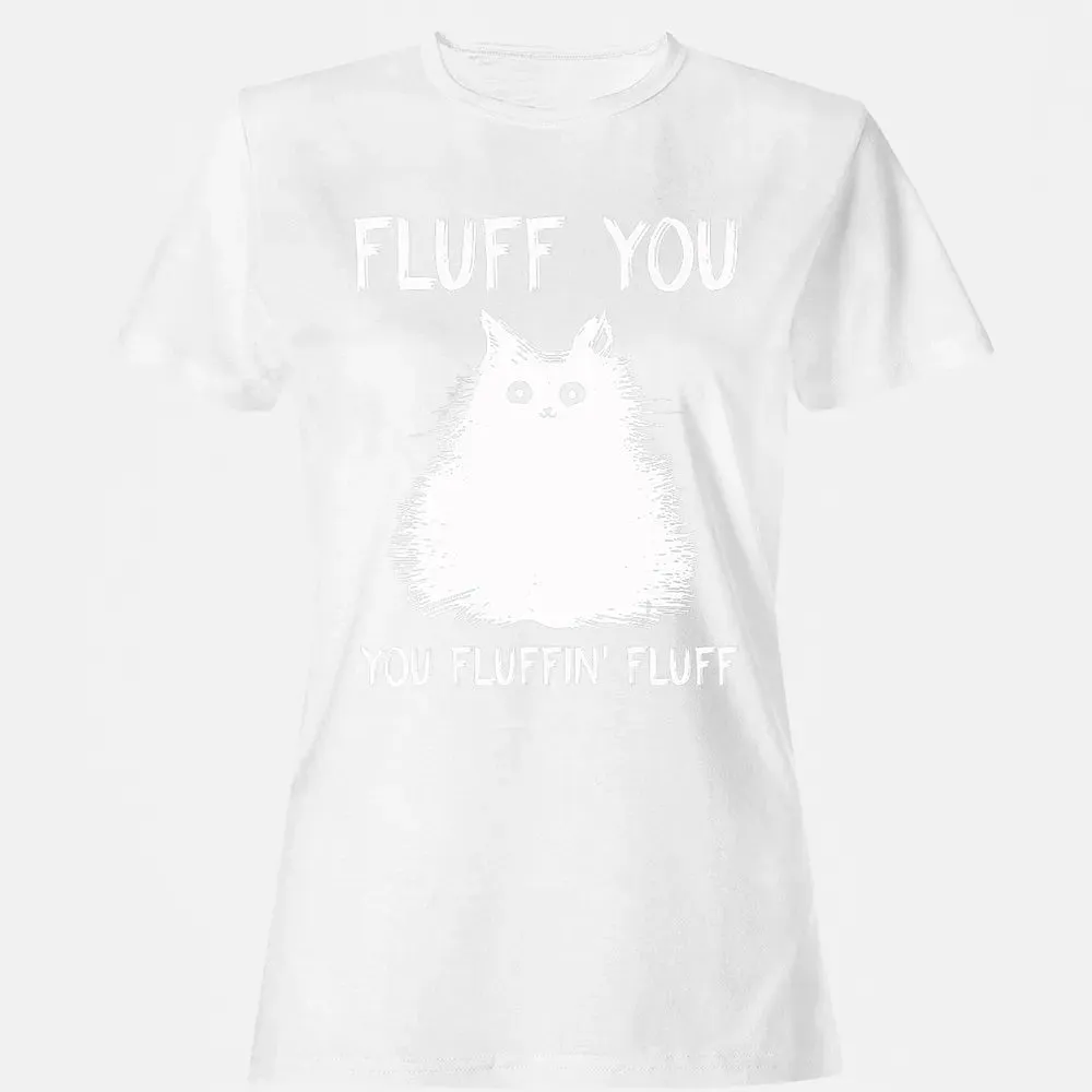 Fluff You You Fluffin' Fluff  Funny Cat Kitten s Women's T-shirt - 16