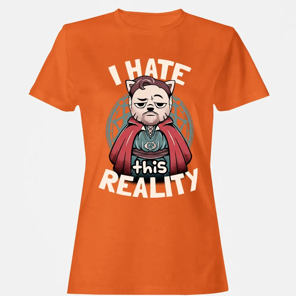 I Hate This Reality Women's T-shirt - 11