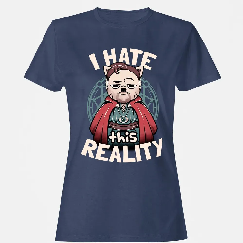 I Hate This Reality Women's T-shirt - 10