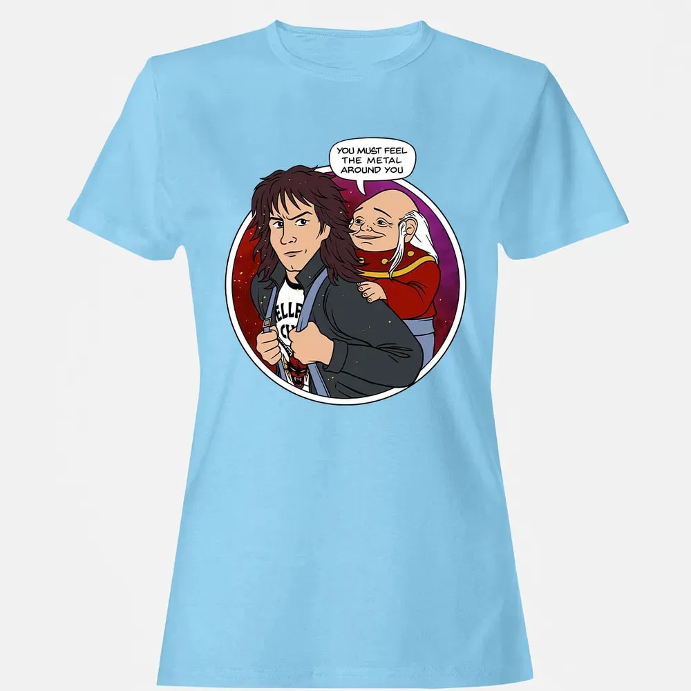 You must feel the metal around you Women's T-shirt - 8