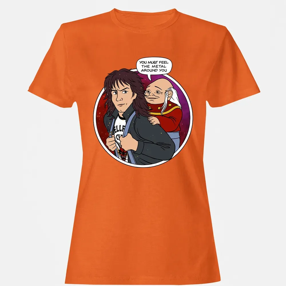 You must feel the metal around you Women's T-shirt - 11