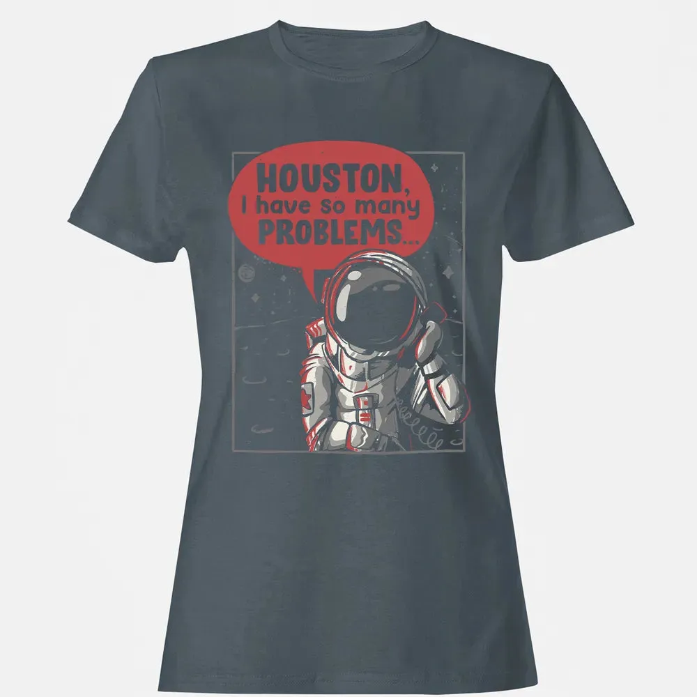Houston, I have so many problems Women's T-shirt - 3