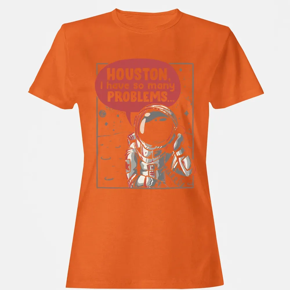 Houston, I have so many problems Women's T-shirt - 11