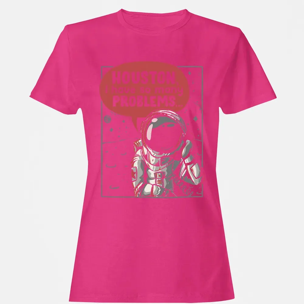 Houston, I have so many problems Women's T-shirt - 6
