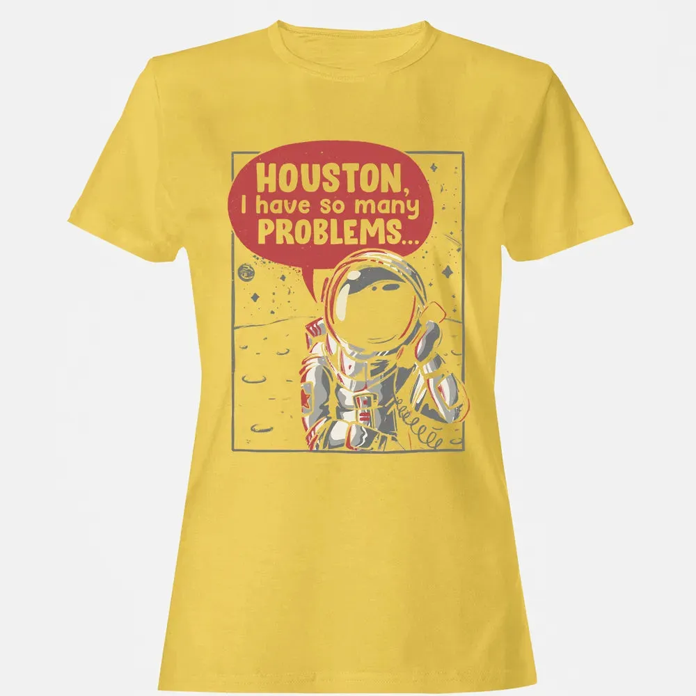 Houston, I have so many problems Women's T-shirt - 4