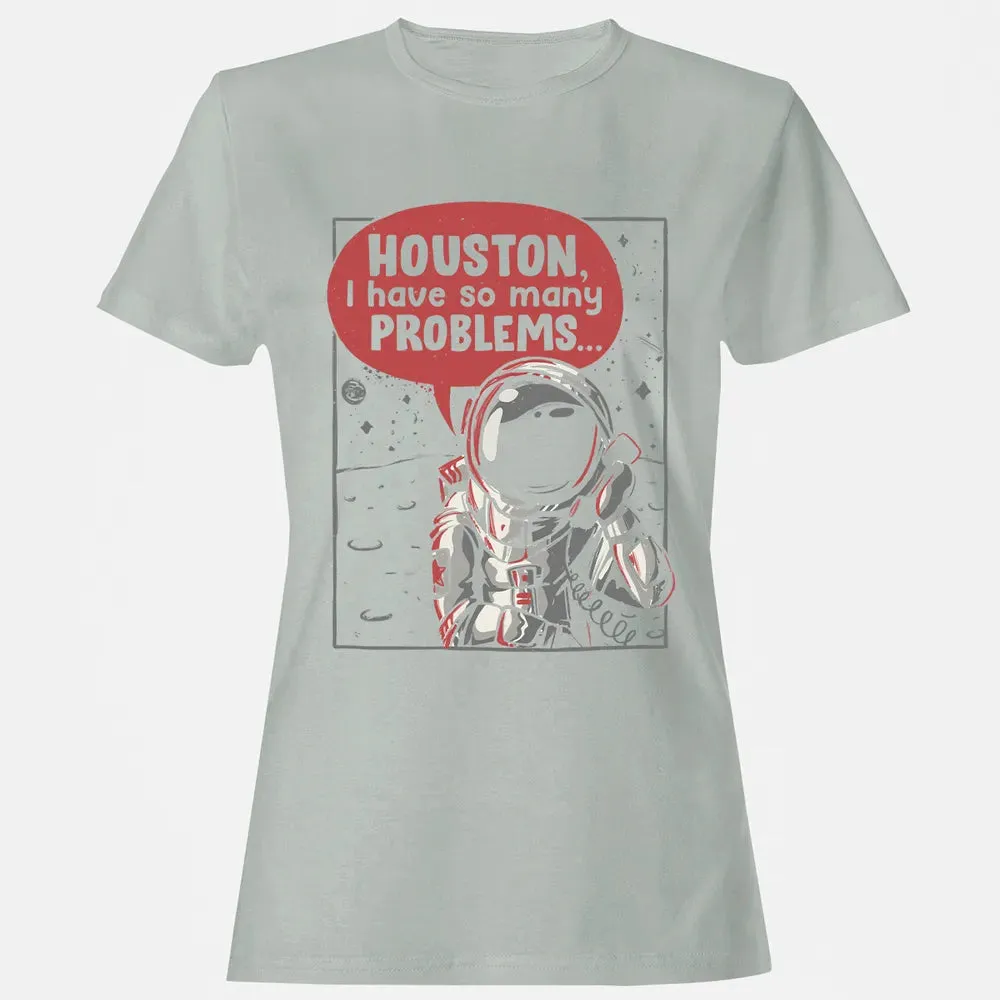 Houston, I have so many problems Women's T-shirt - 2