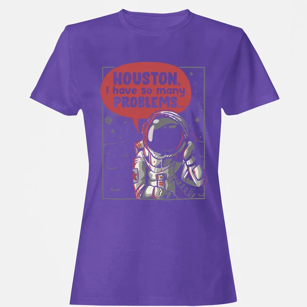 Houston, I have so many problems Women's T-shirt - 12