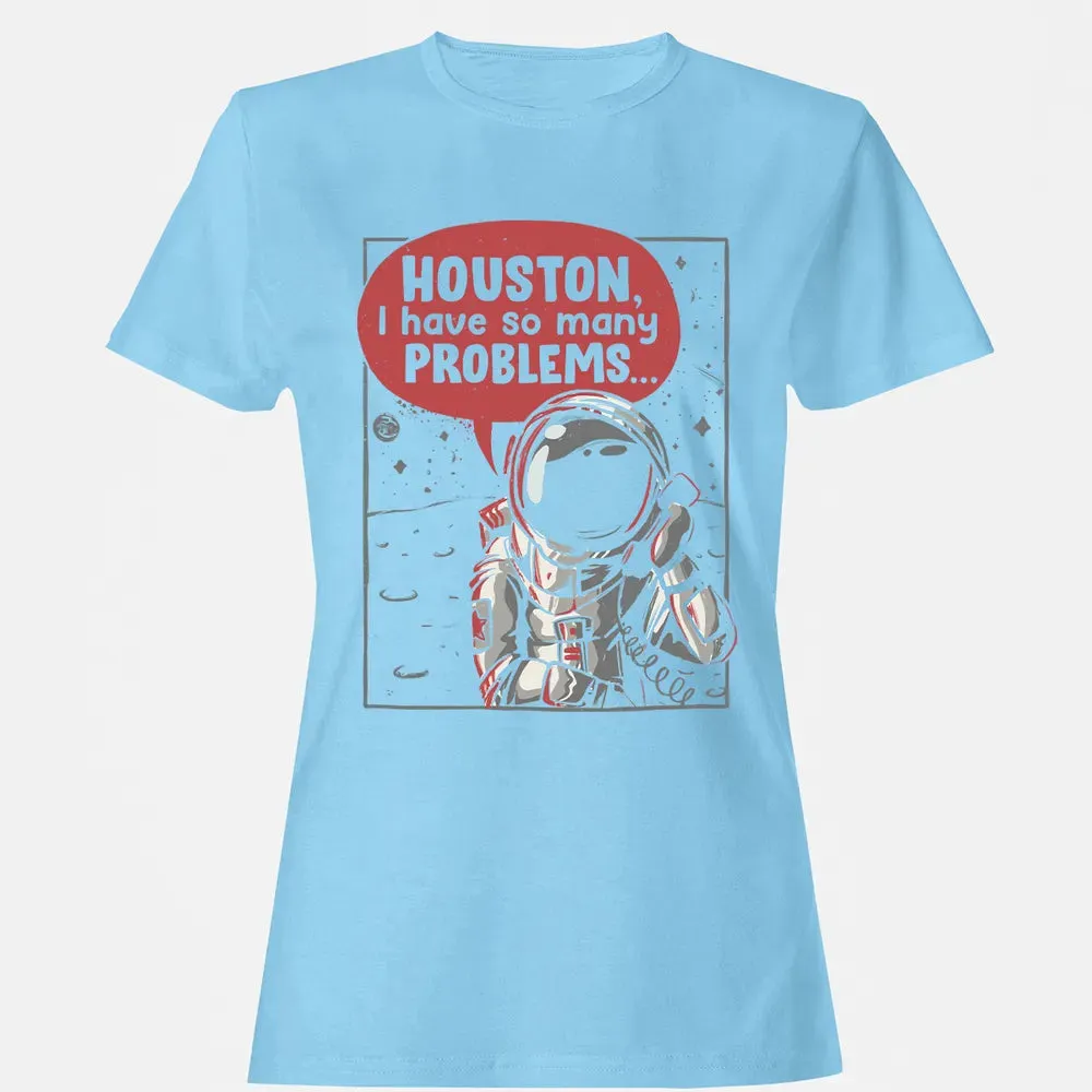 Houston, I have so many problems Women's T-shirt - 8