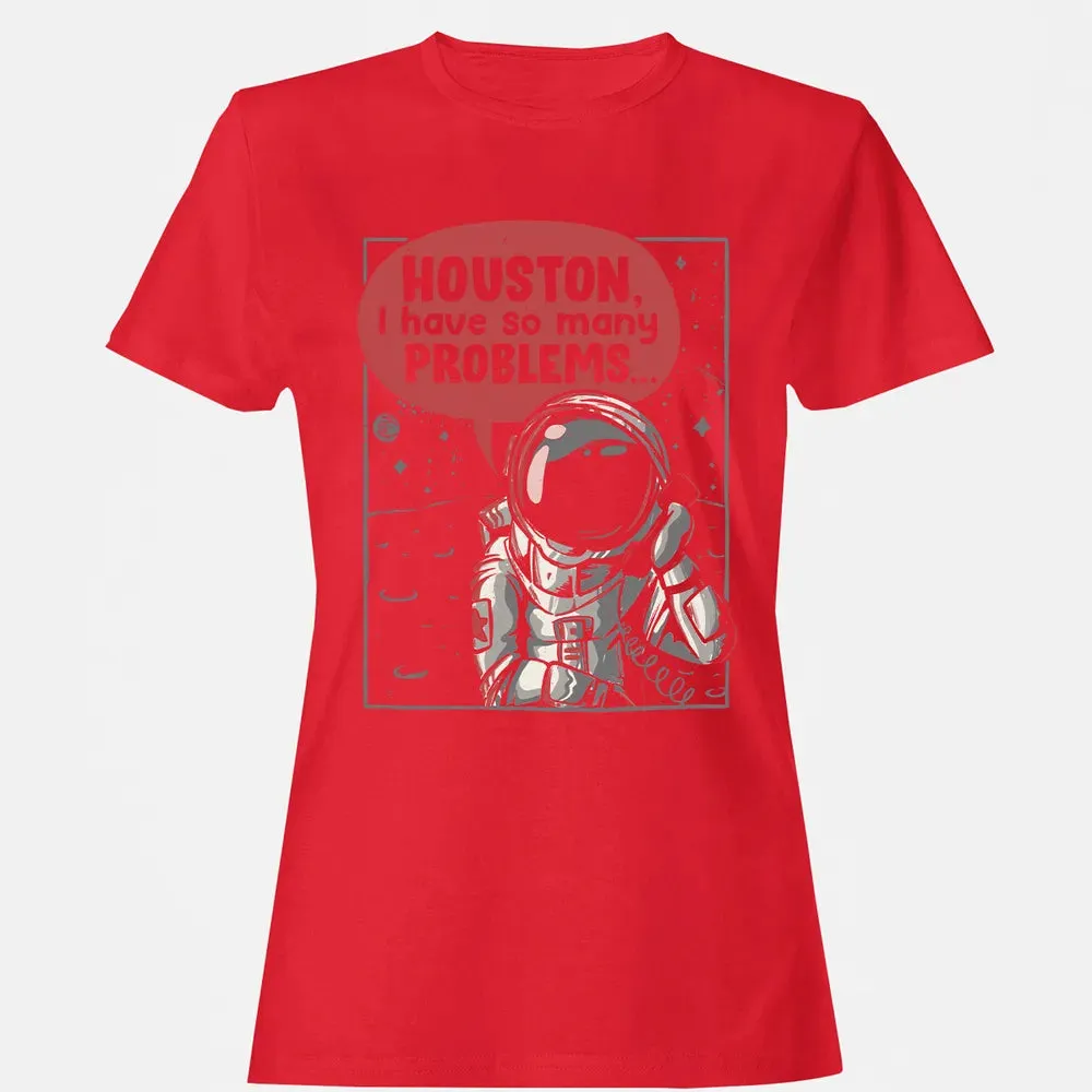 Houston, I have so many problems Women's T-shirt - 13