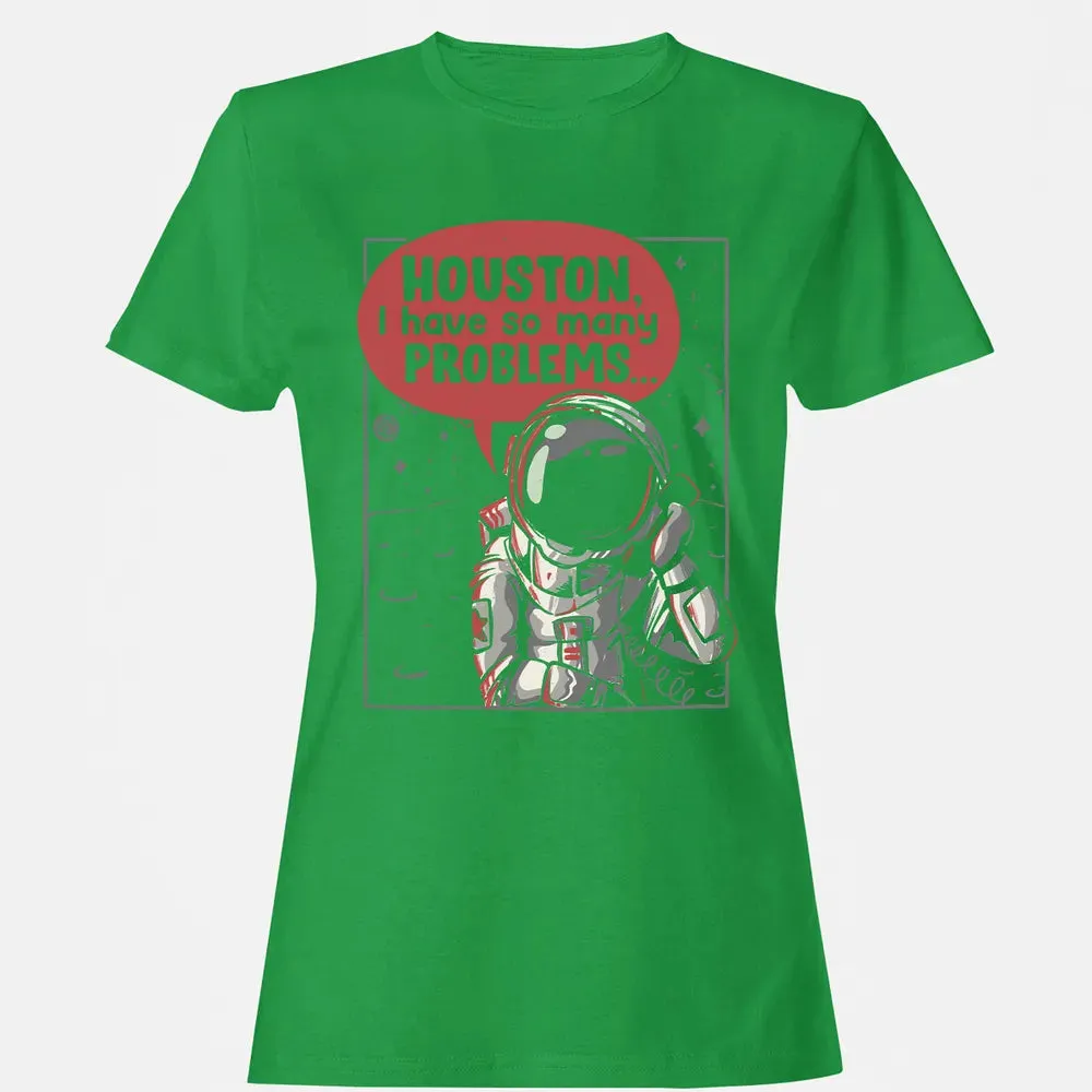 Houston, I have so many problems Women's T-shirt - 7