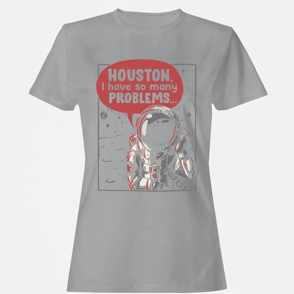 Houston, I have so many problems Women's T-shirt - 15