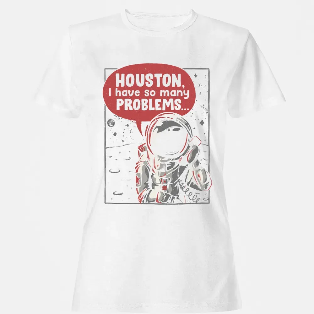 Houston, I have so many problems Women's T-shirt - 16