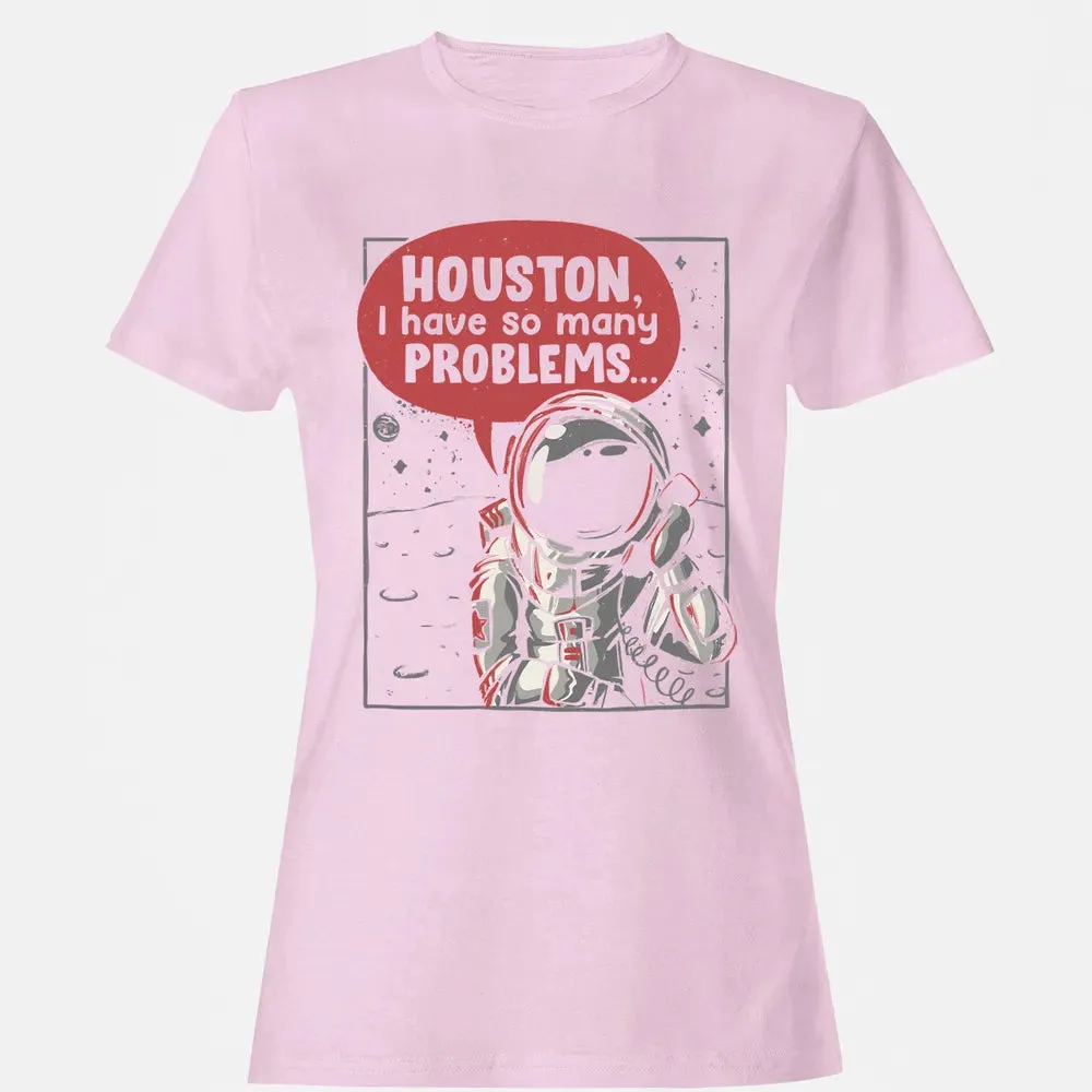 Houston, I have so many problems Women's T-shirt - 9