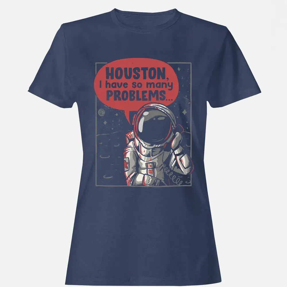Houston, I have so many problems Women's T-shirt - 10