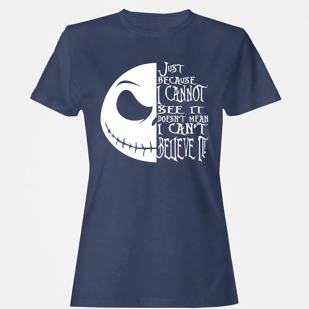 Just Because I Cannot See It Women's T-shirt - 10