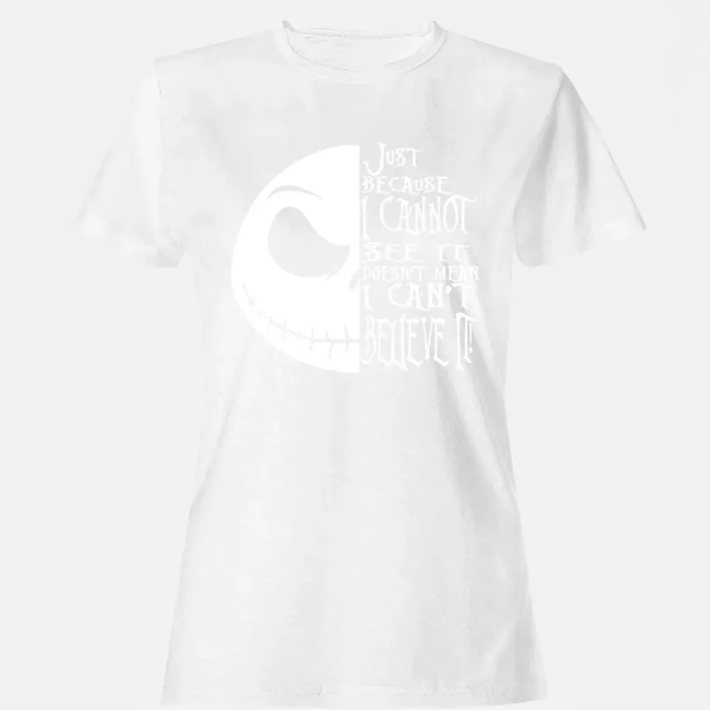 Just Because I Cannot See It Women's T-shirt - 16