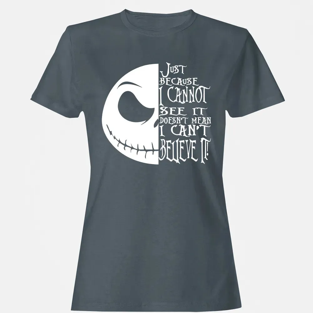 Just Because I Cannot See It Women's T-shirt - 3